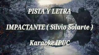 PISTA Y LETRA - IMPACTANTE ( Silvio Solarte )