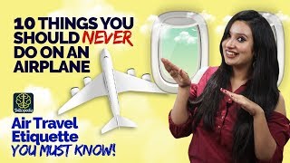 10 Things You Shouldn’t Do On An Airplane - Air Travel Etiquette You Must Know | Self Improvement