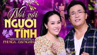 Nói Với Người Tình - Phi Nga ft. Đại Nghĩa | Official MV