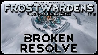 Broken Resolve in Frostwardens // A Frostpunk Themed RimWorld Series // EP18