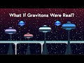 What If Gravitons Were Real?