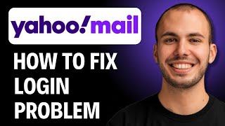 How to Fix Yahoo Mail Login Problem [2025 Full GUIDE]