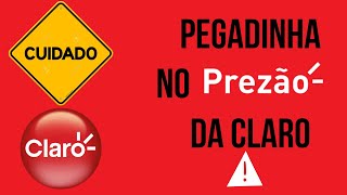 Pegadinha no prezão da claro ( CUIDADO!)