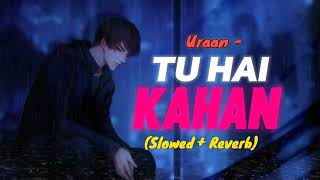 TU HAI KAHAN -  Slowed + Reverb