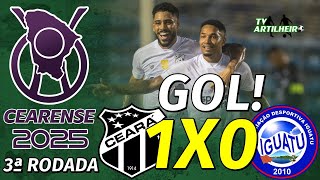 [Cearense '25] 3ª Rodada | Ceará 1 X 0 Iguatu | Gol! | TV ARTILHEIRO