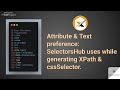 What is the preference of Attribute & Text, SelectorsHub uses while generating XPath & cssSelector?