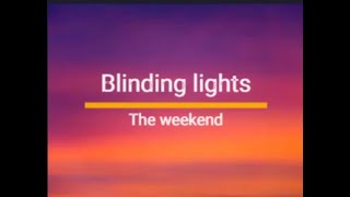 Blinding lights, the weekend