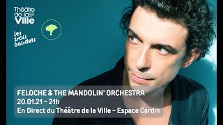 Feloche \u0026 The Mandolin' Orchestra - En Direct du Théâtre de la Ville