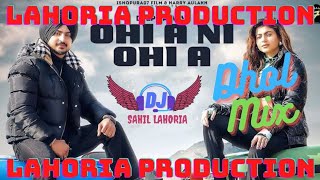 Ohi A Ni Ohi A Dhol Remix by Lahoria Production || Deep Bajwa Latest Song Dhol Remix Ohi A Ni Ohi A