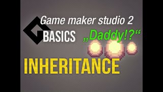 🔴Game Maker Studio 2 | Basics - Inheritance or who is your daddy?