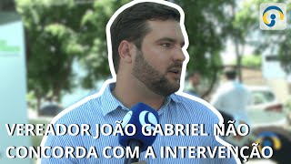 Vereador João Gabriel, indignado, não concorda com a intervenção do Hospital Bom Samaritano.