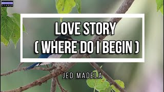 Love Story (Where Do i Begin} - Jed Madela (Lyrics Video)