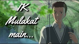 Ik Mulaqaat - Dream Girl | The Garden Of Words | Hindi AMV | Ft. Altamash F & Palak M | #animeavtar