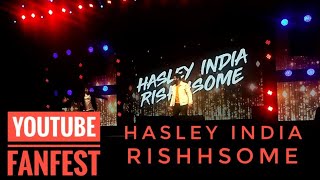 Hasley India | Rishsome | Youtube Fanfest 2018 | #YTFF