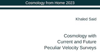 Khaled Said | Cosmology with Current and Future Peculiar Velocity Surveys