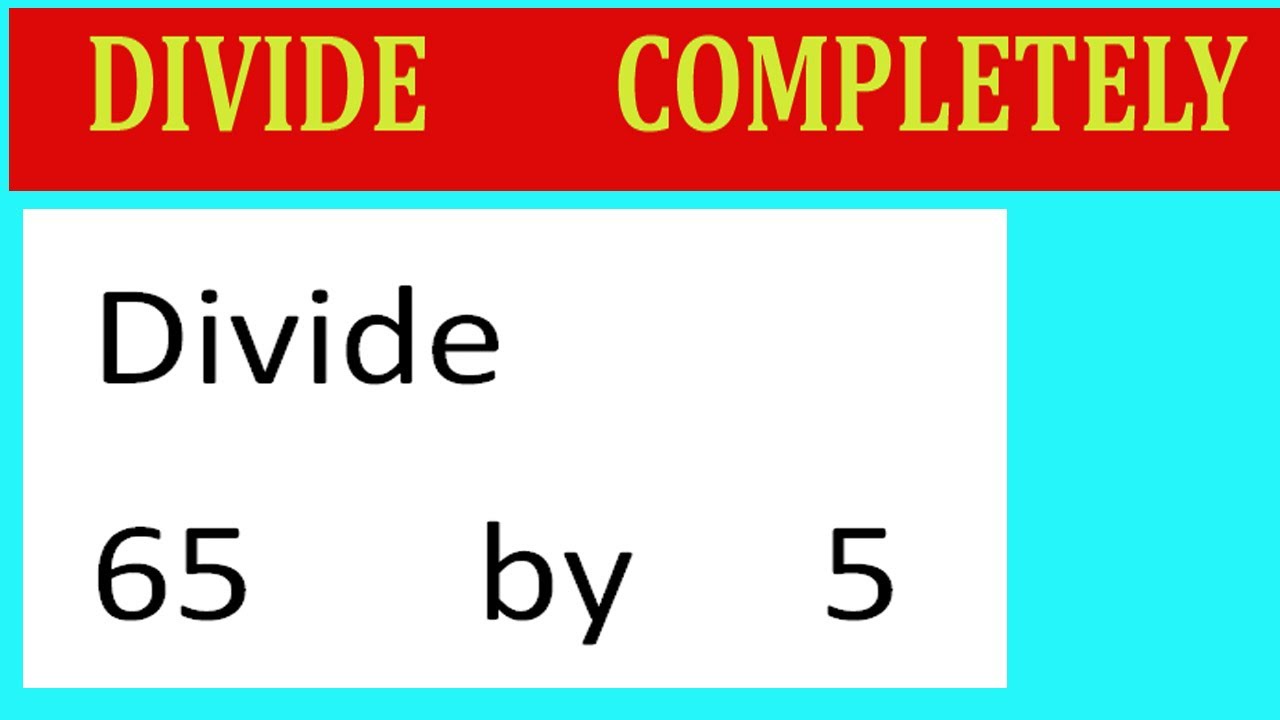 Divide 65 By 5 Divide Completely Youtube