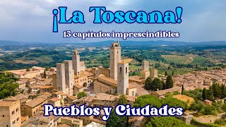 LA TOSCANA. Descubre la magia de sus PUEBLOS y CIUDADES.  15 capítulos imprescindibles.