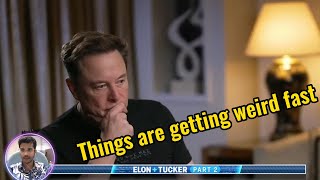 Elon Musk: Things are getting weird fast