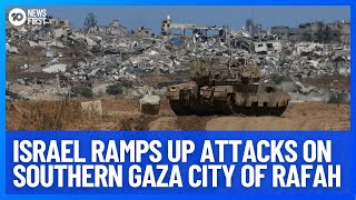 Israel Ramps Up Attacks On Gaza's Southern City Of Rafah | 10 News First