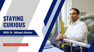 Staying Curious - A Kent Imaging Customer Story with Dr. Misael Alonso