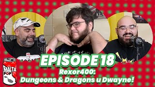 Malta Pop Podcast Episode 18: Rexor400: Dungeons \u0026 Dragons u Dwayne!