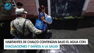 Habitantes de Chalco continúan bajo el agua con evacuaciones y daños a la salud