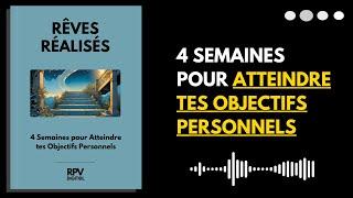 Rêves Réalisés | 4 Semaines pour Atteindre tes Objectifs Personnels | Livre Audio