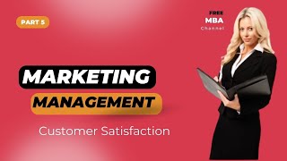 Marketing Managment 5 Cust Satifaction Free MBA course