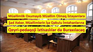 Müəllim Olmaq İstəyənlərə Şad Xəbər. MİQ İmtahanlarına Qeyri-Pedaqoji İxtisaslılar da Buraxılacaq