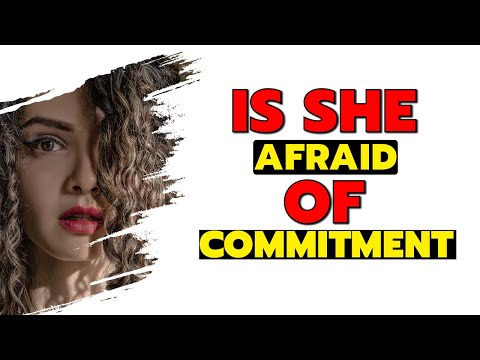 Why is she afraid of commitment? Why is she afraid of commitment?