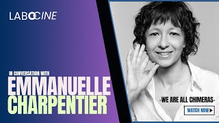 We Are All Chimeras ~ In Conversation with Emmanuelle Charpentier ~ LABOCINE