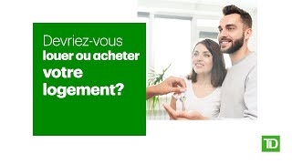 Devriez-vous louer ou acheter votre logement?