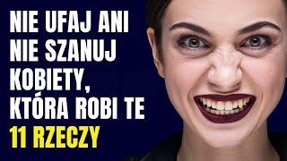 Nie ufaj ani nie szanuj kobiety, która robi te 11 rzeczy | STOICYZM