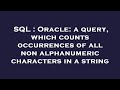 SQL : Oracle: a query, which counts occurrences of all non alphanumeric characters in a string