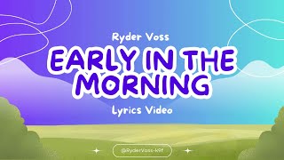 Ryder Voss - Early In The Morning (Lyrics Video)