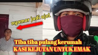 NYAMAR JADI OJOL TIBA² PULANG KERUMAH KASI KEJUTAN EMAK