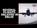 17 Flights Delayed As Dense Fog Cover In Deli NCR | Mirror Now | Latest News