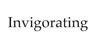 How to Pronounce Invigorating