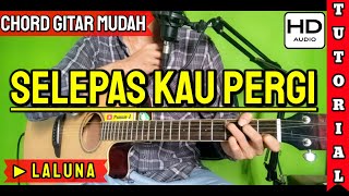 Laluna Selepas Kau Pergi Chord Gampang