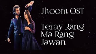 Jhoom OST | Lyrical | Teray Rang Ma Rang Jawan | Ft. Zara Noor Abbas, Haroon Kadwani | Wajhi Farooki