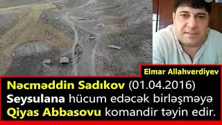 Kesfiyat komandiri Elmar Allahverdiyev açiglamasi  Seysulana hucum ederken Şok açiglamalar etdi