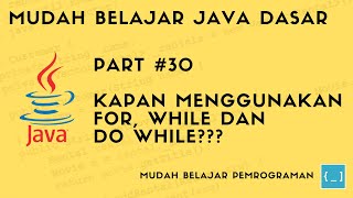 Mudah Belajar Java - #30 Kapan Menggunakan For, While dan Do While