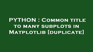 PYTHON : Common title to many subplots in Matplotlib