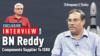 Telangana Today Exclusive Interview With B.N. Reddy, Components Supplier To Chandrayaan-3 | ISRO