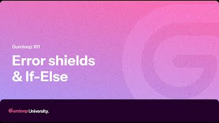 Error shields and If-Else nodes | Gumloop 101