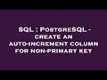 SQL : PostgreSQL - create an auto-increment column for non-primary key