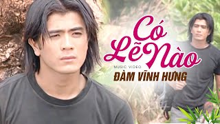 CÓ LẼ NÀO - Đàm Vĩnh Hưng | Official Music Video