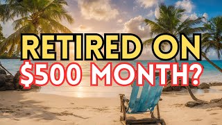 Top 10 CHEAPEST Places to Live and Retire on $500 Month
