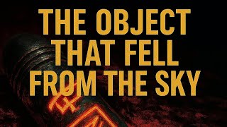 “The Object That Fell From the Sky—Covered in Symbols”