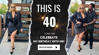 This is ✨40✨: COME CELEBRATE MY BIRTHDAY WITH ME🎂